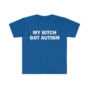 La mia cagna ha ottenuto l'autismo t-shirt, t-shirt umoristica, regalo divertente, camicia meme divertente, t-shirt offensiva unisex, t-shirt divertente, camicia satira immagine 4