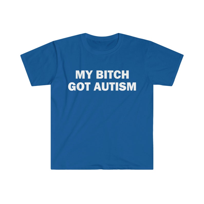 La mia cagna ha ottenuto l'autismo t-shirt, t-shirt umoristica, regalo divertente, camicia meme divertente, t-shirt offensiva unisex, t-shirt divertente, camicia satira immagine 4