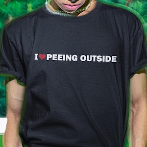 I Love Peeing Outside Shirt, I Pee In Pools Shirt, Funny Shirt, Funny Gift, Shirt For Friend, Funny Gag Gift, Edgy Tee, Gen Z Shirt