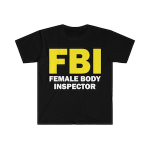 T-shirt FBI Female Body Inspector, T-shirt Humour, Funny Gift, Funny Meme shirt, Offensive T-Shirt, Funny T-Shirt, Satire Shirt, FBI T-Shirt