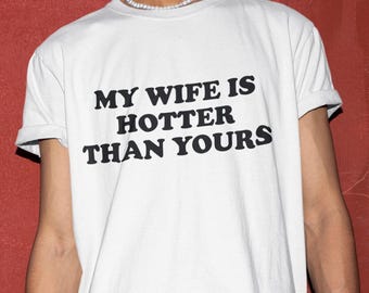 Camiseta Mi esposa es más sexy que la tuya, camiseta para marido, camiseta divertida, camiseta para novio, regalo para novio, camiseta para novio, camiseta para novio, regalo divertido