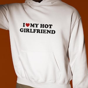 I Love My Hot Girlfriend Hoodie, Funny Hoodie, Boyfriend Hoodie, Boyfriend Gift, Hoodie For BF, BF hoodie, Funny Gag Gift