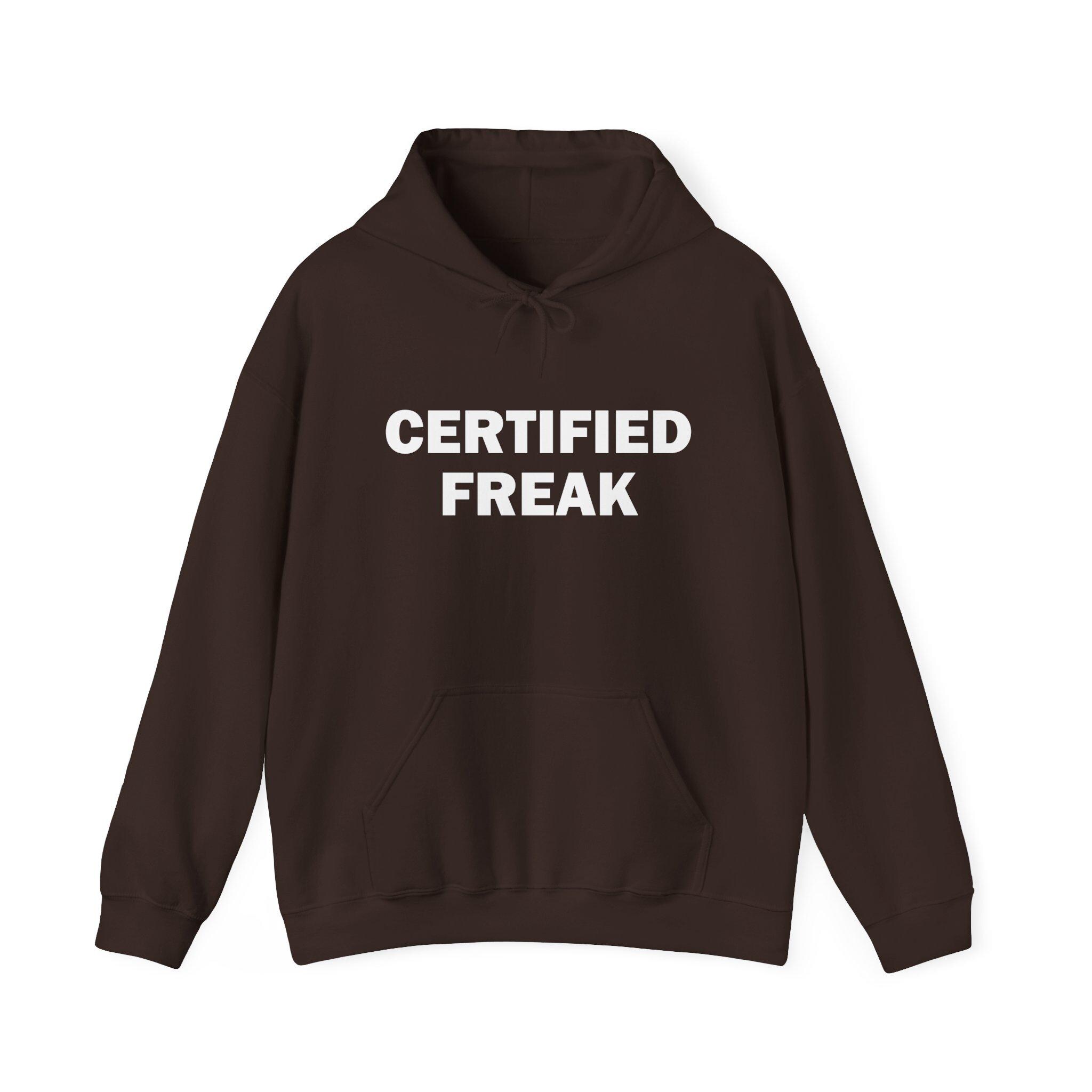Certified Freak Hoodie, Freaky Gift, Freaky Hoodie, Funny Hoodie 