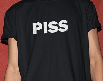 Piss Shirt, Funny Shirt, Funny Gift, Offensive Shirt, Funny Meme, Shirts For Men, Funny Gag Gift, Edgy Tee, Piss Meme Shirt, Piss Meme