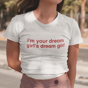 I&#39;m Your Dream Girl&#39;s Dream Girl Y2K Tee, Trendy Y2K Shirt, Cute 90s Tee, Vintage Aesthetic Tee, Funny Girl Shirt, Cool Girl 90s Shirt