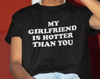 La mia ragazza è più sexy di te, maglietta divertente, maglietta da fidanzato, regalo per fidanzato, maglietta per fidanzato, maglietta BF, regalo divertente