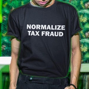 Normalize Tax Fraud Shirt, Tax Commitment, Funny Shirt, Financial Fraud Tshirt, Tax Evasion Shirt, Shirt For Friend, Tax Fraud Tee