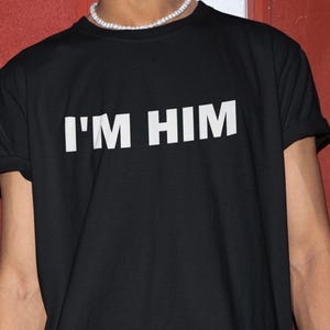 I&#39;m Him Shirt, Funny Shirt, Funny Gift, Offensive Shirt, Funny Meme, Shirts For Men, Funny Gag Gift, Edgy, Shirts For Guys, Shirt For Bro