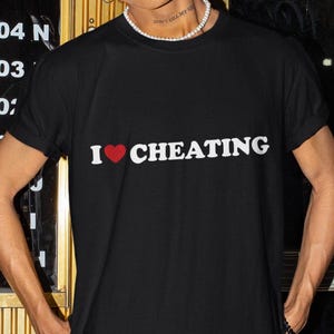 I Love Cheating Shirt, Funny Shirt, Funny Gift, Shirt For Friend, Funny Gag Gift, Edgy Tee, Gen Z Shirt, Gaslighting Shirt, Cheater Shirt