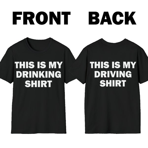 Front And Back Print, This Is My Drinking Shirt, This Is My Driving Shirt, Drunk Driving Shirt, Funny Meme shirt, Funny TShirt, Satire Shirt