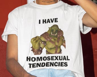 I Have Homosexual Tendencies Shirt, Homosexual Shirt, Gay Shirt, Gay Friend, Funny Shirt, Funny Gift, Shirt For Friend, Funny Gag Gift