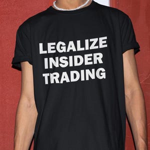 Legalize Insider Trading Shirt, Funny Shirt, Financial Fraud Tshirt, Tax Evasion Shirt, Shirt For Friend, Tax Fraud Tee, Funny Gift