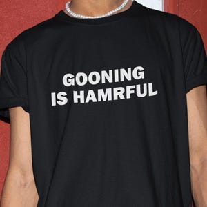 Gooning Is Harmful Shirt, Gooner Shirt, Gooning Shirt, Gooning Meme, Funny Shirt, Funny Gift, Shirt For Friend, Funny Gag Gift, Edgy Tee