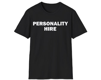 Persönlichkeits-Hire-T-Shirt, Humor-T-Shirt, Geschenk für Kollegen, lustiges Meme-Shirt, beleidigendes T-Shirt, Arbeits-T-Shirt, Satire-Shirt, lustige Arbeit
