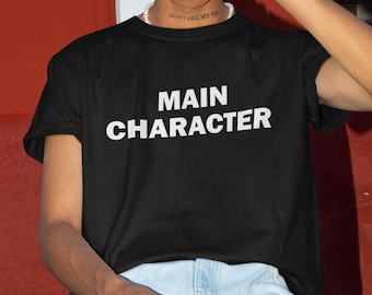 Main Character Shirt, Funny Shirt, Funny Gift, Shirt For Friend, Funny Gag Gift, Edgy Tee, Gen Z Shirt