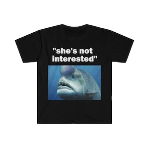 She&#39;s Not Interested T-Shirt, Funny Saying Shirt, Sarcastic Shirt, Meme T-Shirt, Offensive T-Shirt, Shirt For Men, Offensive T-Shirt