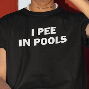 I Pee In Pools Shirt, Funny Shirt, Funny Gift, Offensive Shirt, Funny Meme, Shirts For Men, Funny Gag Gift, Edgy Tee