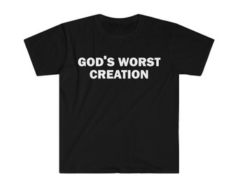 God's Worst Creation T-Shirt, Humor T-Shirt, Lustiges Geschenk, Lustiges Meme Shirt, Unisex Offensiv T-Shirt, Lustiges T-Shirt, Satire Shirt