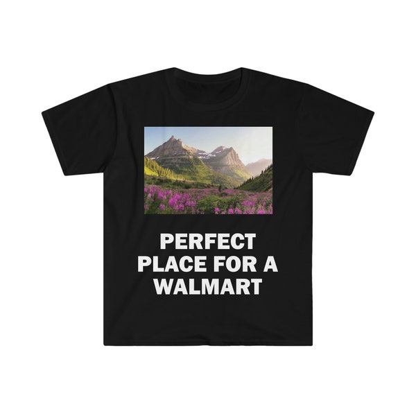 Perfect Place For A Walmart Lot T-Shirt, Humor T-shirt, Funny Gift, Funny Meme shirt, Unisex Offensive T-Shirt, Funny T-Shirt, Satire Shirt