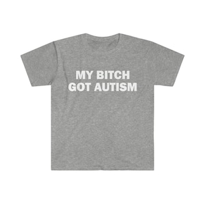 La mia cagna ha ottenuto l'autismo t-shirt, t-shirt umoristica, regalo divertente, camicia meme divertente, t-shirt offensiva unisex, t-shirt divertente, camicia satira immagine 6