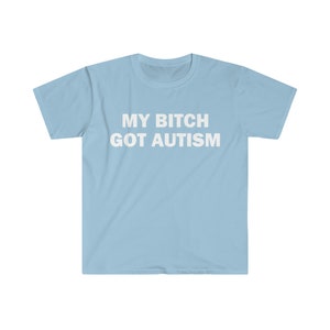 La mia cagna ha ottenuto l'autismo t-shirt, t-shirt umoristica, regalo divertente, camicia meme divertente, t-shirt offensiva unisex, t-shirt divertente, camicia satira immagine 2