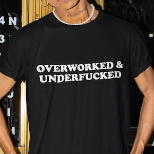 Overworked & Underfucked Shirt, Funny Shirt, Funny Gift, Shirt For Friend, Funny Gag Gift, Edgy Tee, Gen Z Shirt