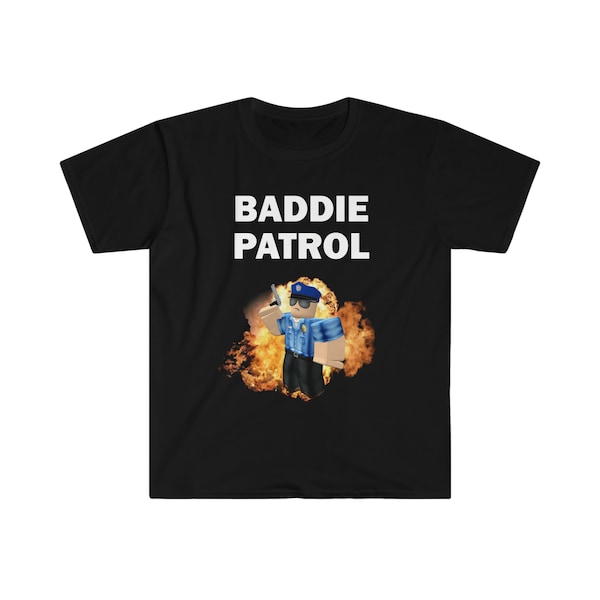 Baddie Patrol T-Shirt, Humor T-shirt, Funny Gift, Funny Meme shirt, Unisex Offensive T-Shirt, Funny T-Shirt, Satire Shirt