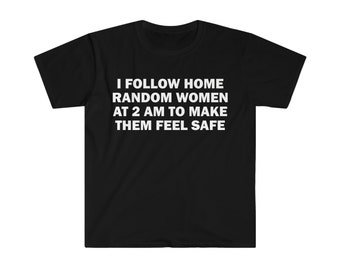 Ich folge Home Random Women At 2 AM T-Shirt, Humor T-Shirt, lustiges Geschenk, Unisex Offensive T-Shirt, lustiges T-Shirt, Satire Shirt