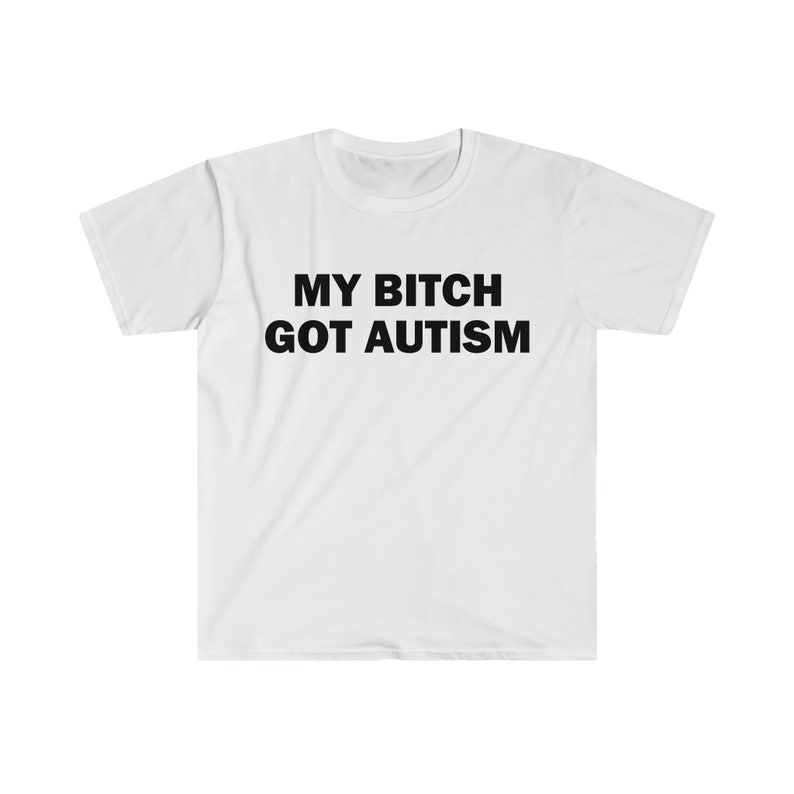 La mia cagna ha ottenuto l'autismo t-shirt, t-shirt umoristica, regalo divertente, camicia meme divertente, t-shirt offensiva unisex, t-shirt divertente, camicia satira immagine 5