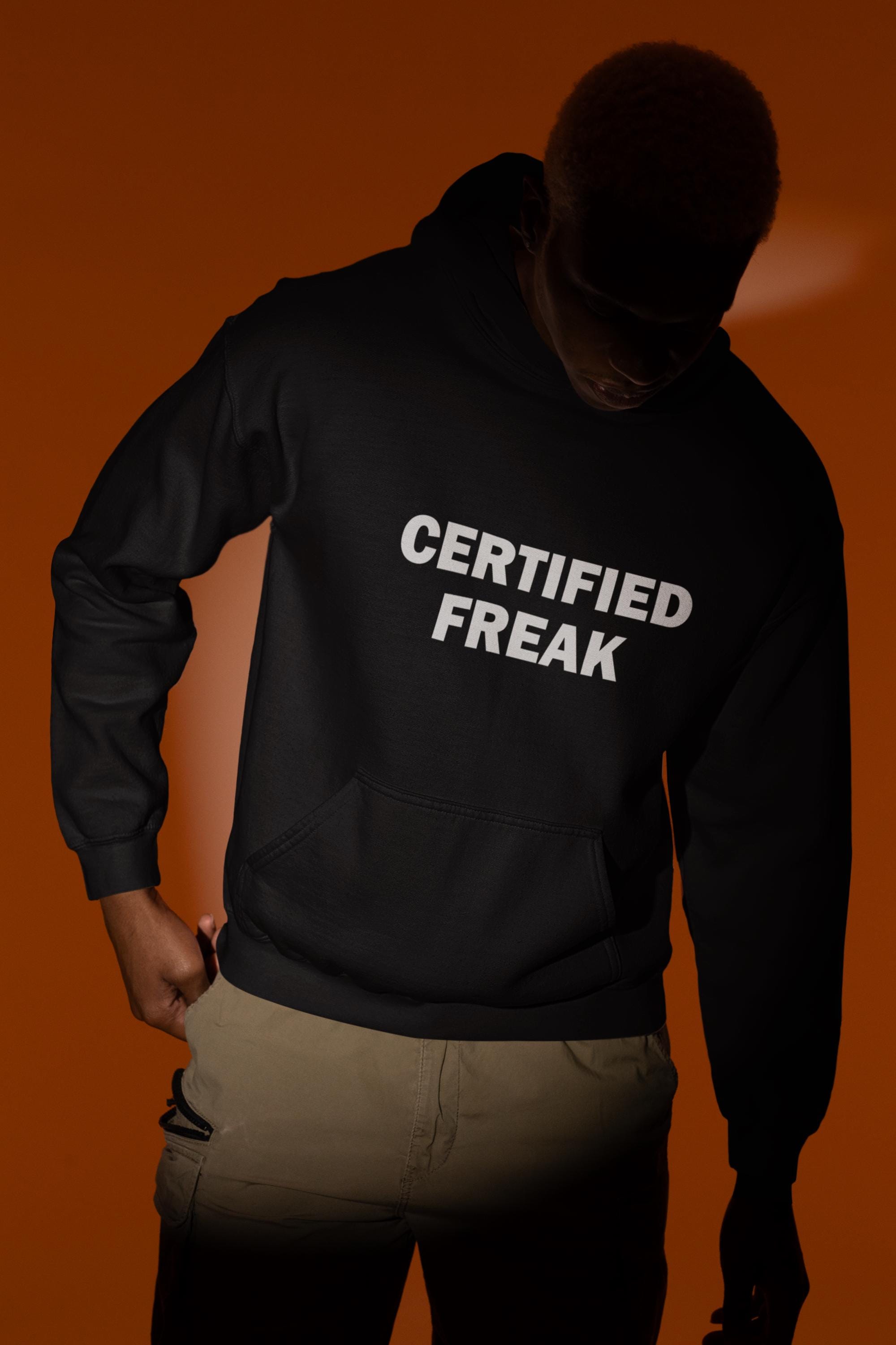 Certified Freak Hoodie, Freaky Gift, Freaky Hoodie, Funny Hoodie 