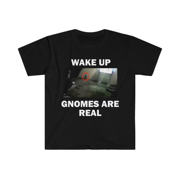 Gnomes Are Real T-Shirt, Humor T-shirt, Funny Gift, Funny Meme shirt, Unisex Offensive T-Shirt, Funny T-Shirt, Satire Shirt