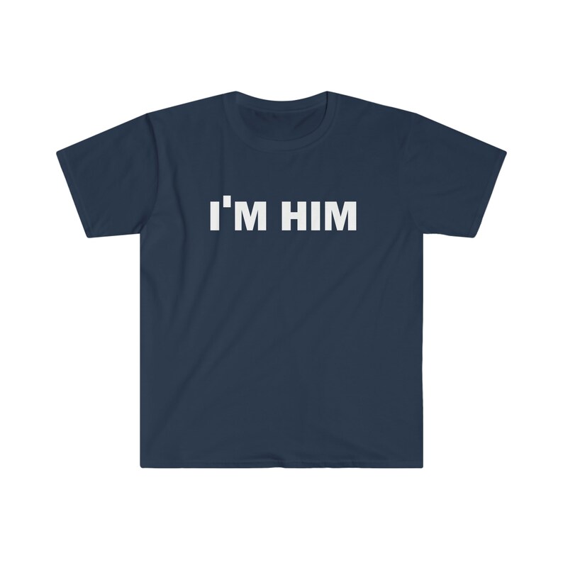 I'm Him T-Shirt, Humor T-shirt, Funny Gift, Funny Meme shirt, Unisex Offensive T-Shirt, Funny T-Shirt, Satire Shirt image 3
