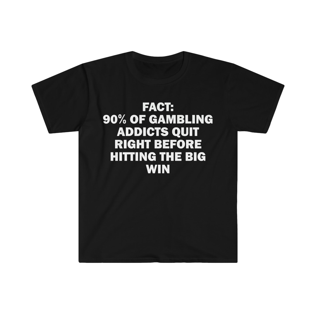 90 of Gamblers Quit Right Befor Hitting Big Tshirt, Humor Tshirt