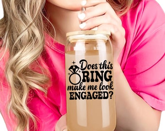 Does This Ring Make Me Look Engaged Iced Coffee Glass Cup - Engagement Gift  - Fiancée Gift - Bride to Be Tumbler - Gifts for Her