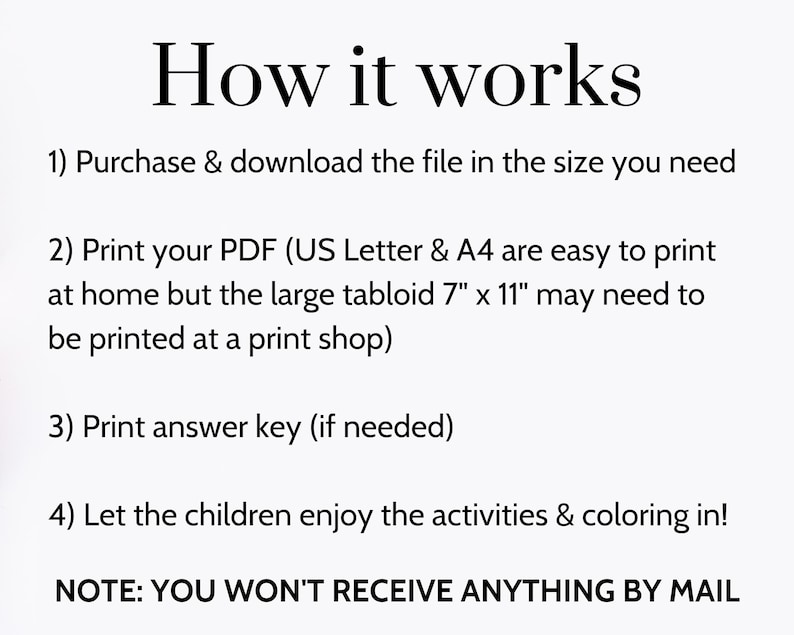 May include: A text-based image with instructions on how to use a printable PDF file. The instructions include purchasing and downloading the file, printing the PDF, printing an answer key, and letting children enjoy the activities. The text also includes a note that states "NOTE: YOU WON'T RECEIVE ANYTHING BY MAIL".