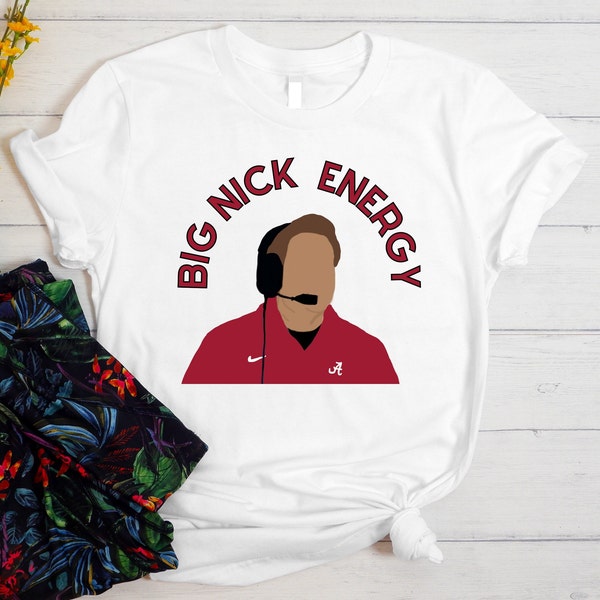 Big Nick Energy Shirt, Nick Saban Football Shirt, Pink Shirt For Game Day, Gift For Her, White Bama Shirt, Birthday Gift