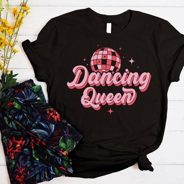 Dancing Queen Shirt, Dancer T-Shirt, Birthday Queen Shirt, Dancing Gift ,Dance Lover Shirt ,Dance Teacher Shirt, Party Shirt Gift For Friend