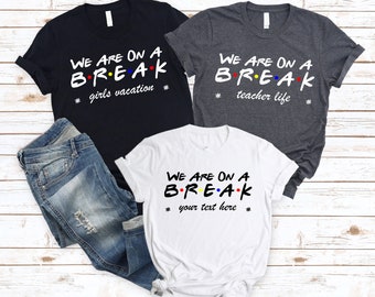 We Are On A Break Shirt, Teacher Life T-shirt, Gift for Teacher, Summer Shirt, We Are On A Break T-shirt, Customized Summer Vacation Shirt