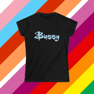 Bussy The Daddy Slayer Feminine Cut T-Shirt - Sissies - Femboy - Twinks - Sub Dom - LGBTQIA