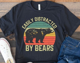 Easily Distracted By Bears, Bear Shirt, Bear T-Shirt, Bear Lover Gift, Bear Lover Shirt, Bear Gift, Funny Bear Shirt, Bear TShirt, Retro Tee