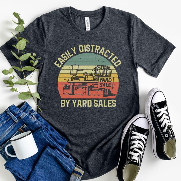 Easily Distracted By Yard Sales Shirt - Yard sale, Antique Thrift, Yard Sale Lover Gift, Thrifting Shirt, Garage sale, Thrifter Shirt