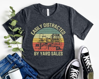 Easily Distracted by Yard Sales Shirt Yard Sale, Antique Thrift, Yard