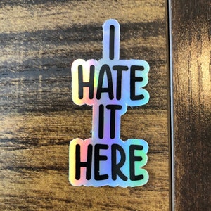 Holographic I Hate It Here Sticker, Sarcastic Sticker, Adult Stickers, Funny Sticker, Laptop Sticker, Hydroflask Sticker, Waterproof Sticker