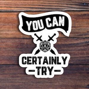 You Can Certainly Try Vinyl Sticker, Dungeons And Dragons, DND Gift, DM Gift, Dungeon Master, D20 Dice Sticker, RPG Sticker, Tabletop Gaming