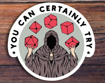 You Can Certainly Try Vinyl Sticker, Dungeons And Dragons, DND Gift, DM Gift, Dungeon Master, D20 Dice Sticker, RPG Sticker, Tabletop Gaming
