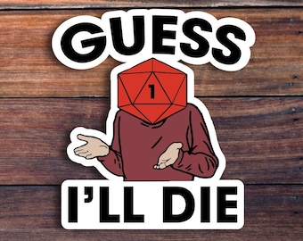 Guess I'll Die Sticker, D&D Sticker, Dungeons And Dragons Sticker, RPG Sticker, Tabletop Gaming Sticker, Gamer Sticker,DM Sticker,Funny Meme