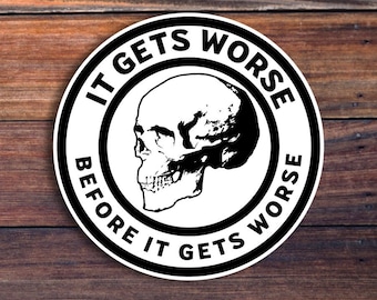 It Gets Worse Before It Gets Worse Sticker, White Skull Sarcastic Sticker, Funny Sticker, Laptop Sticker, Water Bottle Sticker, Meme Sticker