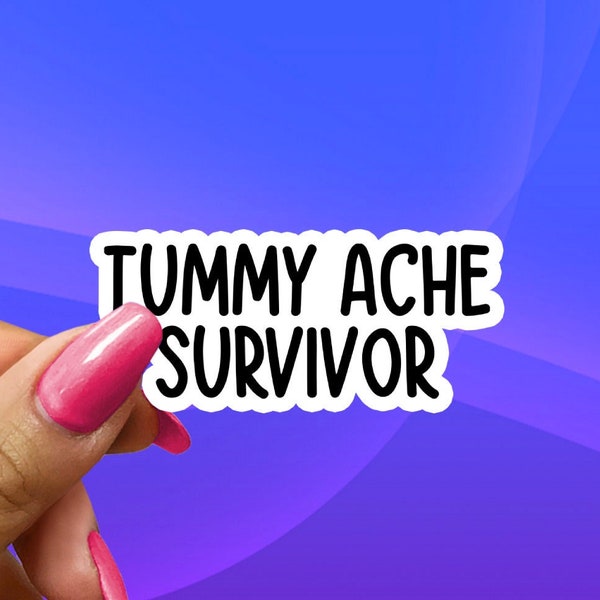 Tummy Ache Survivor! Cute Funny Sarcastic Gen Z Meme Sticker Decal For Laptops, Luggage, Planners, Water Bottles, Journals, Hydroflasks