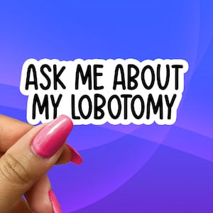 Ask Me About My Lobotomy Sticker, Funny Gen Z Meme Sticker Unique Vinyl Decal For Water Bottles, Tumblers, Planners, Journals, Laptops