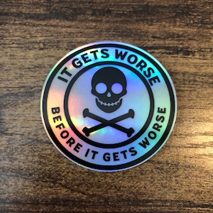 Holographic It Gets Worse Before It Gets Worse Sticker, Sarcastic Sticker, Funny Skull Sticker, Meme Sticker, Car Sticker,Waterproof Sticker